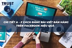Cách đăng bài viết bán hàng trên Facebook hiệu quả, ra đơn - TrustSales