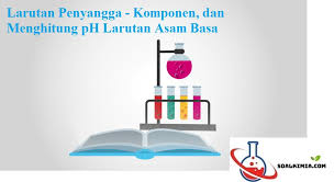 Larutan Penyangga Komponen Dan Menghitung Ph Larutan Asam Basa Biokimia Kimia Bir