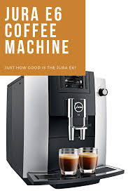 Jura E6 Coffee Machine Review In 2020 Coffee Machine Best Home Espresso Machine Jura Coffee Machine