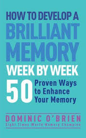 How To Develop A Brilliant Memory Week By Week By Dominic O Brien 9781780287904 Penguinrandomhouse Com Books In 2020 Improvement Books Improve Memory How To Memorize Things