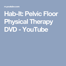 Hab It Pelvic Floor Physical Therapy Dvd Youtube Pelvic Floor Physical Therapy Therapy