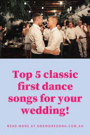 Top 5 Classic First Dance Songs For A Wedding Reception Classic First Dance Songs First Dance Songs First Dance Wedding Songs