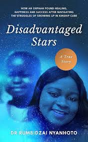 Disadvantaged Stars: How an orphan found healing, happiness and success  after navigating the struggles of growing up in kinship care. eBook :  Nyanhoto, Rumbidzai: Amazon.com.au: Books