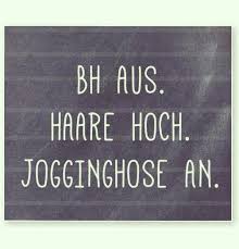 Bh Aus Haare Hoch Jogginghose An Feierabend Spruche Feierabend Lustig Worter
