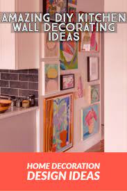 Amazing Diy Kitchen Wall Decorating Ideas For A Comfortable Kitchen Kitchen Wall Decor Dinning Room Design Comfortable Kitchen