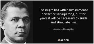 Born to slavery and freed by the war in 1865, as a young man, he became head of the new tuskegee institute, then a teachers' college for blacks. 100 Quotes By Booker T Washington Page 5 A Z Quotes