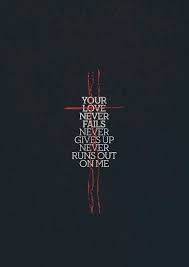 Your Love Never Fails Never Gives Up Never Runs Out On Me Jesus Culture Words Christian Quotes Your Love Never Fails