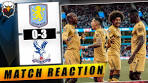Aston Villa 0-3 Crystal Palace | LIVE Match Reaction - YouTube