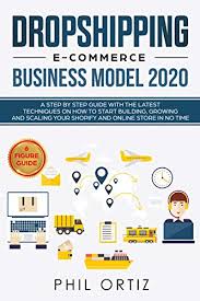 Work with reliable suppliers to source your inventory and run your business from anywhere. Dropshipping E Commerce Business Model 2020 A Step By Step Guide With The Latest Techniques On How To Start Building Growing And Scaling Your Shopify And Online Store In No Time By Phil Ortiz