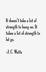 Watts famous and rare quotes. Jc Watts Strength Quotes Quotesgram