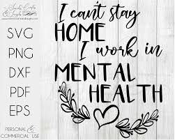 I Can T Stay Home I Work In Mental Health Svg Essential Employee Svg Social Worker Svg Bigheart Design Co