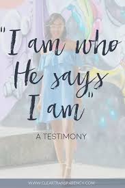 I am who i am sayings. Transparency Blog I Am Who He Says I Am Identity In Christ Faith Blogs Faith Bloggers