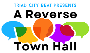 Triad City Beat | EDITORS NOTEBOOK: What is a reverse town hall and why  are we hosting one?