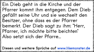 Ein Dieb Geht In Die Kirche Und Der Pfarrer Kommt Ihm Entgegen Dem Dieb Gefallt Seine Uhr Und Sie Wechselt Den Besitze Tolle Spruche Und Zitate Auf Www Likemonster De