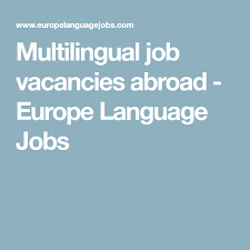 Multilingual Job Vacancies Abroad Europe Language Jobs Europe Language Languages Jobs Language