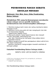 Pembimbing rakan sebaya (prs) ~merapati rakan sebaya dan mengenal pasti mereka yang bermasalah dan merujuk mereka kepada guru bimbingan dan kaunseling. Pembimbing Rakan Sebaya Sekolah Rendah