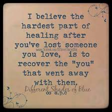 The Hardest Part Of Healing After You Ve Lost Someone You Love Is To Recover The You That Wen Grieving Quotes Losing Someone Quotes Good Relationship Quotes