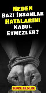 Neden Bazi Insanlar Hatalarini Kabul Etmezler Insan Egitim Iliskiler