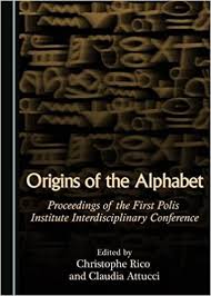 How did it develop, and why? Origins Of The Alphabet Proceedings Of The First Polis Institute Interdisciplinary Conference Claudia Attucci Claudia Attucci Christophe Rico 9781443877466 Amazon Com Books