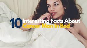 Cancer man love personality & traits. 10 Interesting Facts About Cancer Man In Bed Enthusiasts