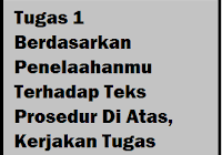 Berikut beberapa contoh teks prosedur membuat. Tugas 1 Berdasarkan Penelaahanmu Terhadap Teks Prosedur Di Atas Kerjakan Tugas Operator Sekolah