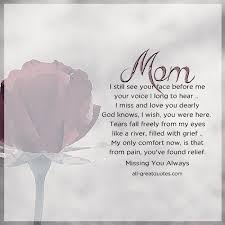 Birthday Quotes For Mom In Heaven Mom I Still See Your Face Before Me Your Voice I Long To Hear I Miss And Love You Dearly God Kn Mom In Heaven Missing Mom In Heaven