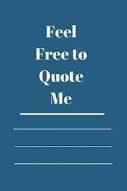 List 15 wise famous quotes about feel free to contact me: Libro Feel Free To Quote Me 120 Pages Notebook With Glossy Cover Different Designs With Different Colors Libro En Ingles Feel Free Journal Isbn 9781654697228 Comprar En Buscalibre