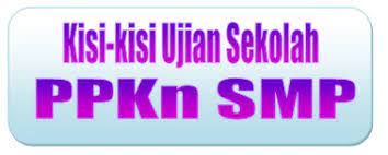Soal ujian sekolah pkn kelas 9 kurikulum 2013. Kisi Kisi Ujian Sekolah Ppkn Smp Tahun Pelajaran 2019 2020 Didno76 Com