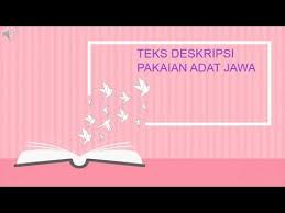 Samukawis ingkang diniatkan wujude busana adat jawa. Materi Teks Deskripsi Pakaian Adat Jawa Kelas 12 Youtube