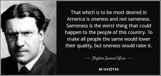Stephen Samuel Wise quote: That which is to be most desired in America is...