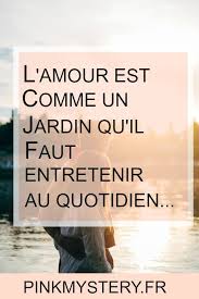 L Amour Est Comme Un Jardin Qu Il Faut Entretenir Ne L Arrosez Pas Ne Venez Pas Lui Donner De L Engrais Et De L Citations Couple Amour Relations Amoureuses