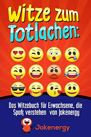 Witze Zum Totlachen Das Witzebuch Fur Erwachsene Die Spass Verstehen Von Jokenergy Jokenergy Ebook Grossmann Jack Amazon De Kindle Shop Lustige sprüche zum totlachen für jedermann.