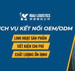 Dịch vụ kết nối OEM/ODM với doanh nghiệp VN tại Kuai Logistics