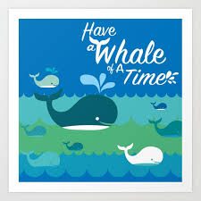 Please tell us where you read or heard it (including the quote, if possible). Have A Whale Of A Time Art Print By Emilyhunterhigging Society6