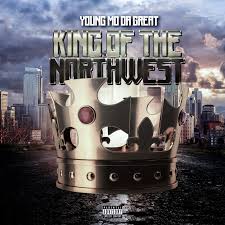 King of The North West by Young Mo Da Great