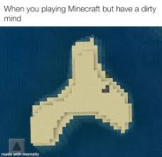 Minecraft tik toks i watch alone on valentines day. Minecraft More Like Minedirty Idk Meme
