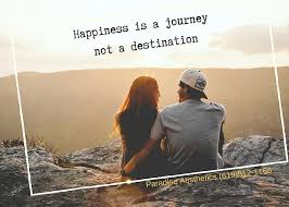 They're soulful, insightful, sometimes cryptic, sometimes soothing, hilarious, often confusing, and genuine companions along the way. Happiness Is A Journey Not A Destination San Diego Reader
