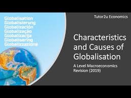 Characteristics And Causes Of Globalisation Youtube