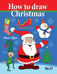 How To Draw Christmas Drawing Books Comics And Cartoon Characters Drawing Books For Kids And Adults That Will Teach You How To Draw Birds Step By Step Offir Amit Offir Amit Learn to draw christmas pictures.