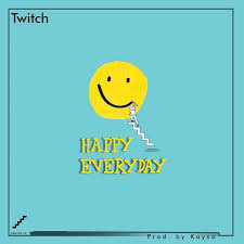 Twitch Happy Everyday Mp3 Download Naijavibes