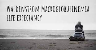 What Is The Life Expectancy Of Someone With Waldenstrom Macroglobulinemia