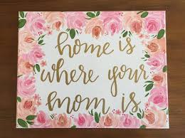 Birthday Gifts For Your Mom Diy Home Is Where Your Mom Is Canvas Mother 39 S Day Painting Mom Diy Diy Gifts Diy Gifts For Mom