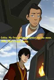Sokka My First Girlfriend Turned Into The Moon Zuko That S Rough Buddy Avatar The Last Avatar The Last Airbender Funny Avatar The Last Airbender Zuko