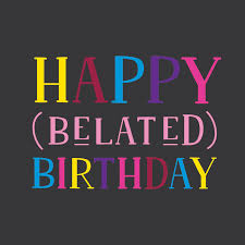 Happy Belated Birthday Images For Him Funny Belated Birthday Birthday Card Free Greetings Island Belated Birthday Funny Birthday Message Birthday Greetings Friend