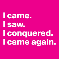 I Came I Saw I Conquered I Came Again Post By Sahilchhabra On Boldomatic