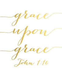 Grace Upon Grace John 1 16 Scripture Inspiration Bibleverse Bible Verse Art Grace Quotes Scripture Print