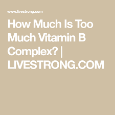 How Much Is Too Much Vitamin B Complex Livestrong Com Vitamin B Complex Vitamin B B Complex