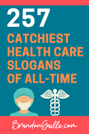 257 Examples Of Catchy Health Care Slogans And Taglines In 2020 Health Marketing Health Slogans Slogans On Health