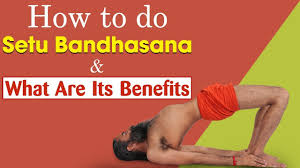 How To Do The Setu Bandhasana And What Are Its Benefits Swami Ramdev Youtube