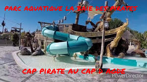 Parc Aquatique La Baie Des Pirates Cap Pirate Youtube